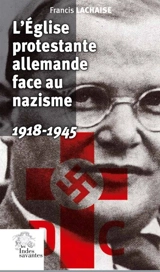 L'Eglise protestante allemande face au nazisme : 1918-1945 - Francis Lachaise