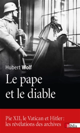 Le pape et le diable : Pie XII, le Vatican et Hitler : les révélations des archives - Hubert Wolf