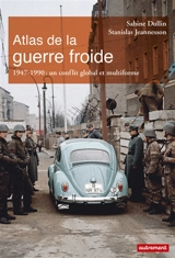 Atlas de la guerre froide : un conflit global et multiforme - Sabine Dullin