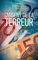 L'argent de la terreur : enquête sur les trafics qui financent le terrorisme - Denis Boulard