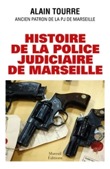 Histoire de la police judiciaire de Marseille - Alain Tourre
