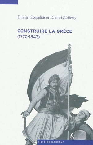 Construire la Grèce : 1770-1843 - Dimitri Skopelitis