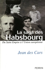 La saga des Habsbourg : du Saint Empire à l'Union européenne - Jean Des Cars