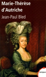 Marie-Thérèse d'Autriche - Jean-Paul Bled