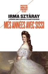 Mes années avec Sissi : par la dernière dame d'honneur d'Elisabeth d'Autriche - Irma Sztaray