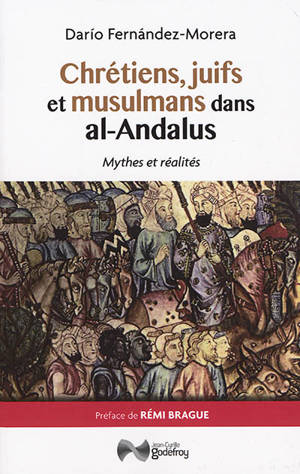 Chrétiens, juifs et musulmans dans al-Andalus : mythes et réalités - Dario Fernandez-Morera