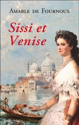 Sissi et Venise - Amable de Fournoux