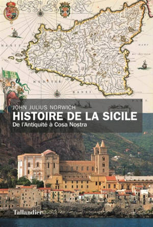 Histoire de la Sicile : de l'Antiquité à Cosa Nostra - John Julius Norwich