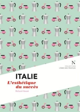 Italie : l'esthétique du succès - Richard Heuzé