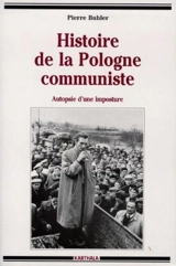 Histoire de la Pologne communiste : autopsie d'une imposture - Pierre Buhler