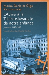 L'adieu à la Tchécoslovaquie de notre enfance : journaux 1945-1946 - Maria Razumovsky