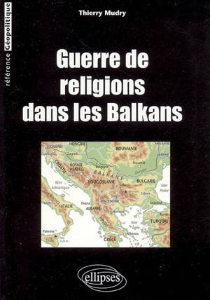 Guerre de religions dans les Balkans - Thierry Mudry