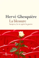 La blessure : Sarajevo, la vie après la guerre - Hervé Ghesquière