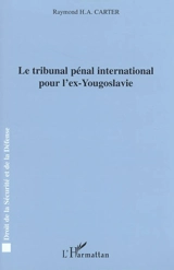 Le Tribunal pénal international pour l'ex-Yougoslavie - Raymond H.-A. Carter