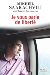 Je vous parle de liberté - Mikheil Saakachvili