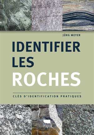 Identifier les roches : clés d'identification pratiques - Jürg Meyer