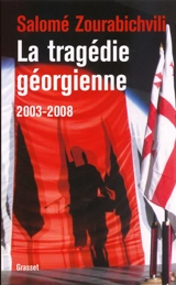 La tragédie géorgienne, 2003-2008 - Salomé Zourabichvili