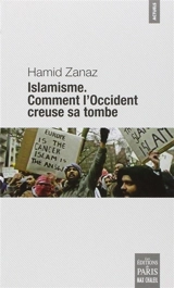 Islamisme : comment l'Occident creuse sa tombe - Hamid Zanaz