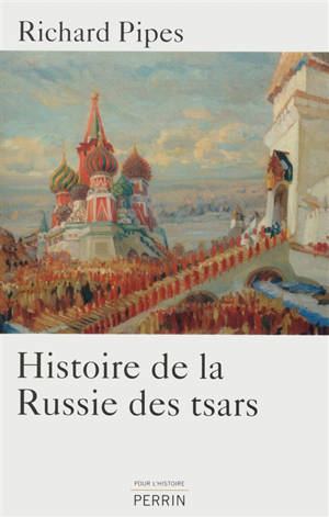 Histoire de la Russie et des tsars : des origines à Nicolas II - Richard Pipes