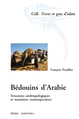 Bédouins d'Arabie : structures anthropologiques et mutations contemporaines - François Pouillon