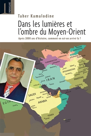 Dans la lumière et les ombres du Moyen-Orient : après 2000 ans d'histoire, comment en est-on arrivé là ? - Taher Kamalodine