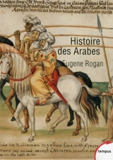 Histoire des Arabes : de 1500 à nos jours - Eugene L. Rogan