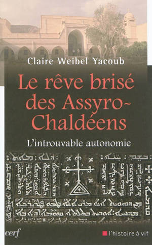Le rêve brisé des Assyro-Chaldéens : l'introuvable autonomie - Claire Weibel Yacoub