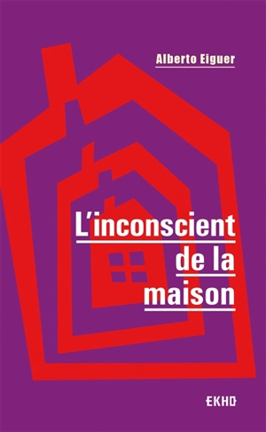 L'inconscient de la maison - Alberto Eiguer