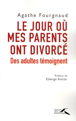 Le jour où mes parents ont divorcé : des adultes témoignent - Agathe Fourgnaud