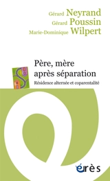 Père, mère après séparation : alternance parentale et coparentalité - Gérard Neyrand