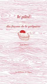 Le pâté : dix façons de le préparer - Anne Etorre