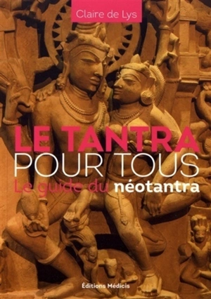Le tantra pour tous : le guide du néotantra - Claire de Lys