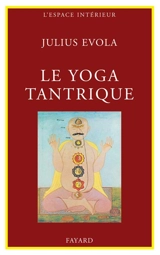 Le Yoga tantrique : sa métaphysique, ses pratiques - Julius Evola