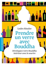 Prendre un verre avec Bouddha : développez votre Bouddha intérieur avec le sourire - Lodro Rinzler