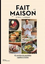 Fait maison : 45 recettes du quotidien, rapides & faciles. Vol. 1 - Cyril Lignac