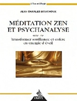 Méditation zen et psychanalyse. Transformer souffrance et colère en énergie d'éveil - Jean-Charles Bouchoux