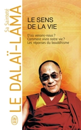 Le sens de la vie : d'où venons-nous ? Comment vivre notre vie ? Les réponses du bouddhisme - Dalaï-lama 14