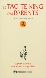 Le tao te king des parents : sagesse ancienne pour parents d'aujourd'hui - William Martin