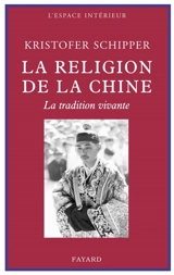 La religion de la Chine : la tradition vivante - Kristofer Marinus Schipper