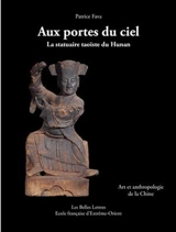 Aux portes du ciel : la statuaire taoïste du Hunan : art et anthropologie de la Chine - Patrice Fava
