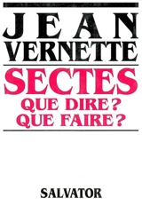 Sectes : que dire ? que faire ? - Jean Vernette