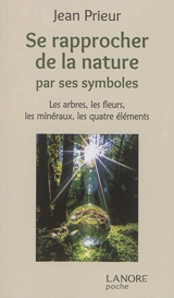 Se rapprocher de la nature par ses symboles : les arbres, les fleurs, les minéraux, les quatre éléments - Jean Prieur