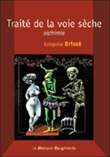 Alchimie, traité de la voie sèche : au sujet des foudres claires - Grégoire Brissé