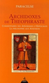 Archidoxes de Théophraste. Commentaires des aphorismes d'Hippocrate. La philosophie aux Athéniens - Paracelse