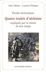 Etudes alchimiques : quatre traités d'alchimie expliqués par la chimie de leur temps - Jules Mérias