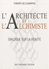 L'architecte et l'alchimiste : dialogue sur la beauté - Thierry de Champris