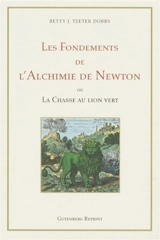 Les fondements de l'alchimie de Newton ou La chasse au lion vert - Betty Jo Teeter Dobbs