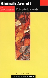 Hannah Arendt, l'obligée du monde - Jean-Claude Eslin
