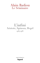 Le séminaire. Vol. 8. L'infini : Aristote, Spinoza, Hegel : 1984-1985 - Alain Badiou