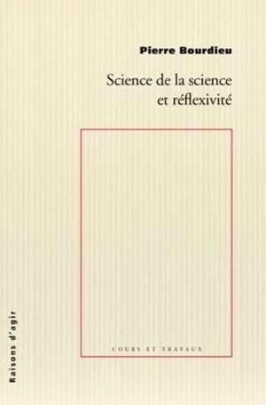 Science de la science et réflexivité - Pierre Bourdieu